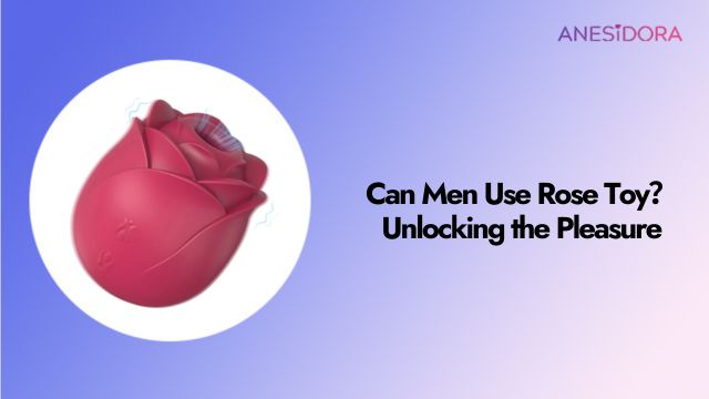 Can Men Use a Rose Toy? The Ultimate Inclusive Guide